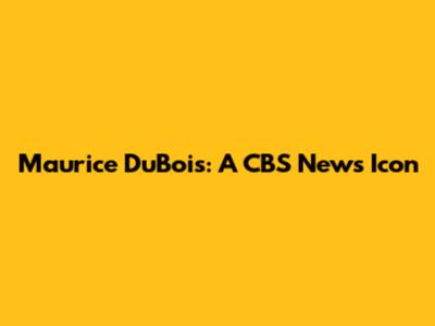 Maurice DuBois: A CBS News Icon
