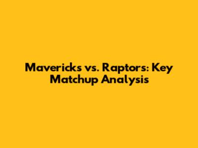 Mavericks vs. Raptors: Key Matchup Analysis