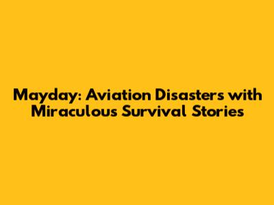 Mayday: Aviation Disasters with Miraculous Survival Stories