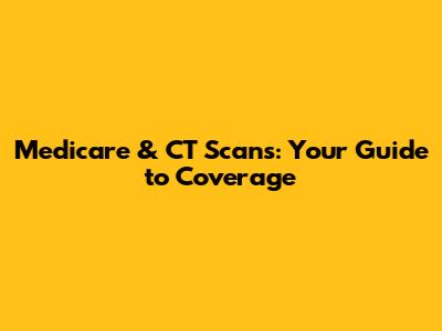 Medicare & CT Scans: Your Guide to Coverage