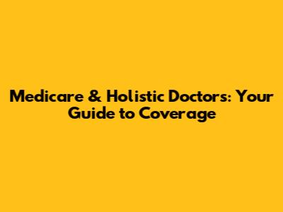 Medicare & Holistic Doctors: Your Guide to Coverage
