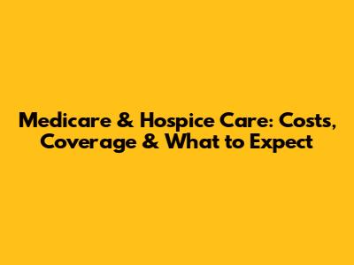 Medicare & Hospice Care: Costs, Coverage & What to Expect