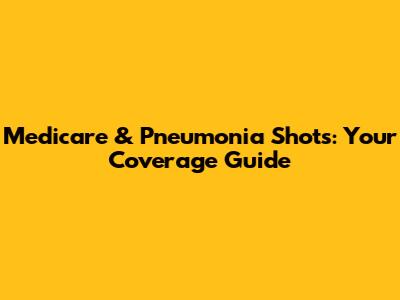 Medicare & Pneumonia Shots: Your Coverage Guide