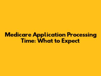 Medicare Application Processing Time: What to Expect