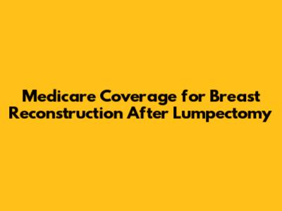Medicare Coverage for Breast Reconstruction After Lumpectomy