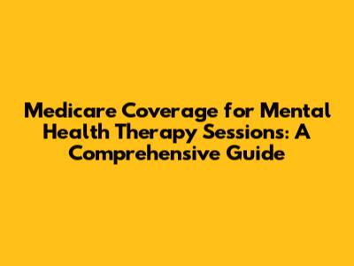 Medicare Coverage for Mental Health Therapy Sessions: A Comprehensive Guide