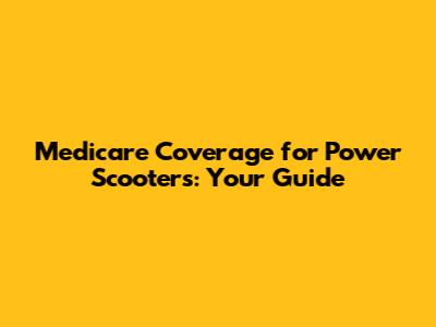 Medicare Coverage for Power Scooters: Your Guide