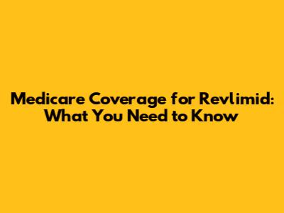 Medicare Coverage for Revlimid: What You Need to Know