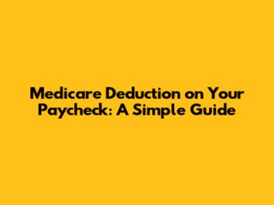 Medicare Deduction on Your Paycheck: A Simple Guide