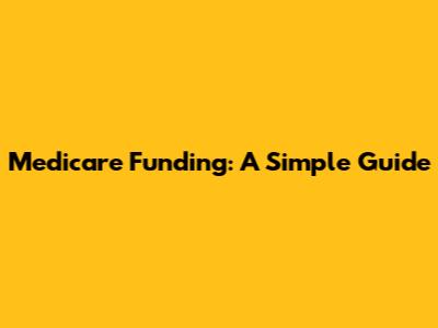 Medicare Funding: A Simple Guide