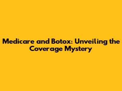 Medicare and Botox: Unveiling the Coverage Mystery