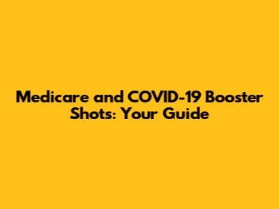 Medicare and COVID-19 Booster Shots: Your Guide