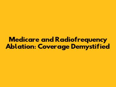 Medicare and Radiofrequency Ablation: Coverage Demystified