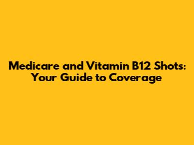 Medicare and Vitamin B12 Shots: Your Guide to Coverage