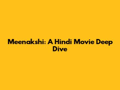Meenakshi: A Hindi Movie Deep Dive