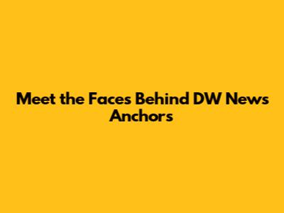 Meet the Faces Behind DW News Anchors