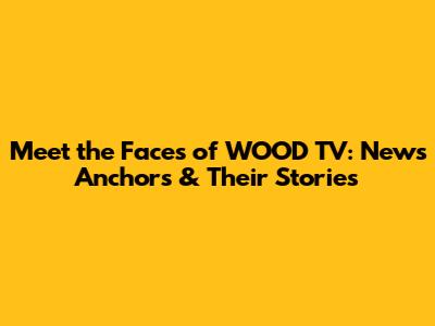Meet the Faces of WOOD TV: News Anchors & Their Stories