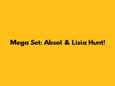 Mega Set: Absol & Lisia Hunt!