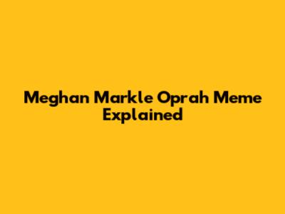 Meghan Markle Oprah Meme Explained