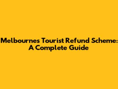 Melbourne's Tourist Refund Scheme: A Complete Guide