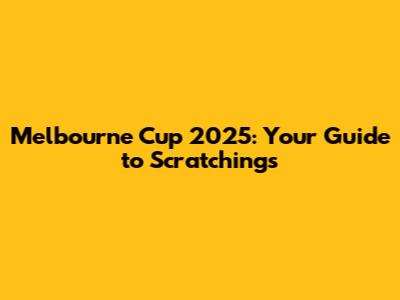 Melbourne Cup 2025: Your Guide to Scratchings