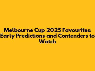 Melbourne Cup 2025 Favourites: Early Predictions and Contenders to Watch