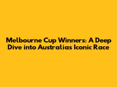 Melbourne Cup Winners: A Deep Dive into Australia's Iconic Race