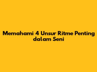 Memahami 4 Unsur Ritme Penting dalam Seni