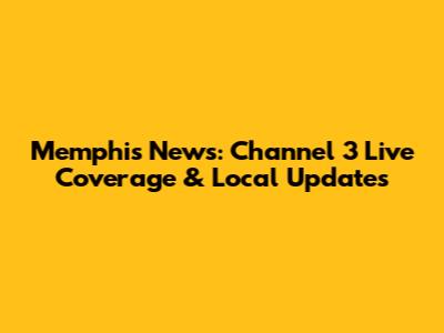 Memphis News: Channel 3 Live Coverage & Local Updates