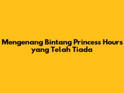 Mengenang Bintang *Princess Hours* yang Telah Tiada