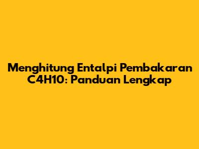 Menghitung Entalpi Pembakaran C4H10: Panduan Lengkap