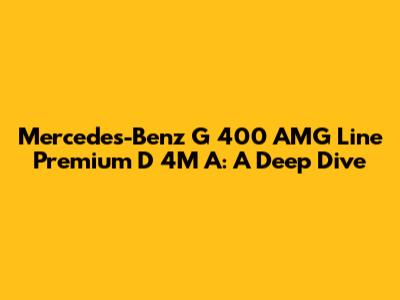 Mercedes-Benz G 400 AMG Line Premium D 4M A: A Deep Dive