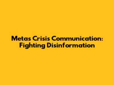 Meta's Crisis Communication: Fighting Disinformation