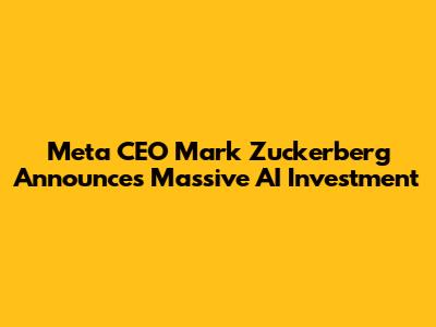 Meta CEO Mark Zuckerberg Announces Massive AI Investment
