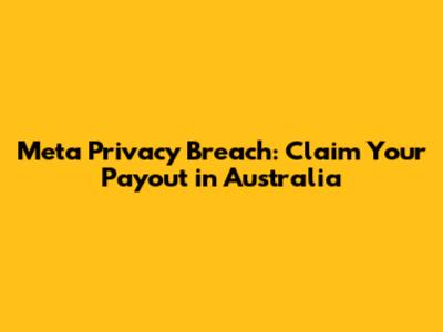 Meta Privacy Breach: Claim Your Payout in Australia