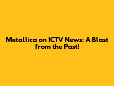 Metallica on ICTV News: A Blast from the Past!