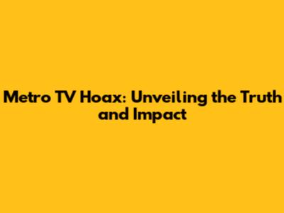 Metro TV Hoax: Unveiling the Truth and Impact