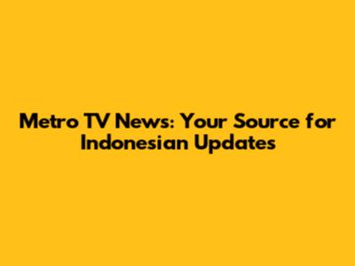 Metro TV News: Your Source for Indonesian Updates