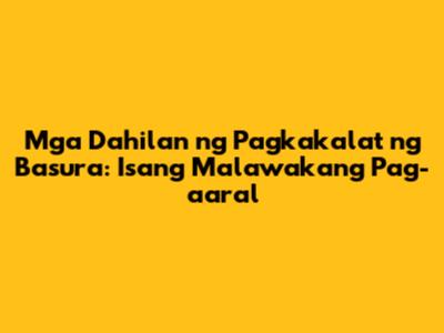 Mga Dahilan ng Pagkakalat ng Basura: Isang Malawakang Pag-aaral