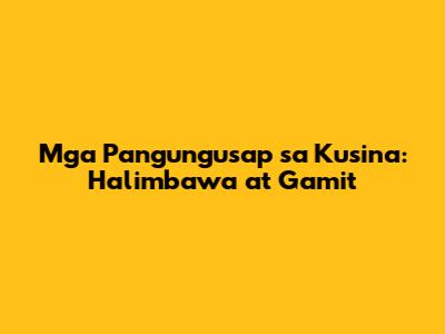 Mga Pangungusap sa Kusina: Halimbawa at Gamit