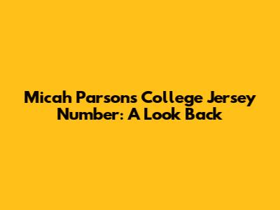 Micah Parsons' College Jersey Number: A Look Back