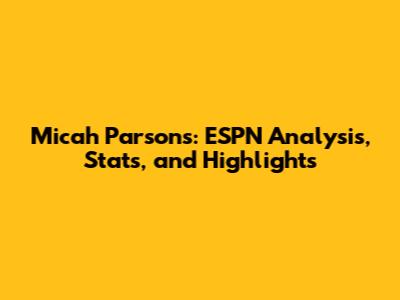 Micah Parsons: ESPN Analysis, Stats, and Highlights