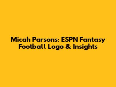 Micah Parsons: ESPN Fantasy Football Logo & Insights