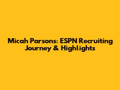 Micah Parsons: ESPN Recruiting Journey & Highlights