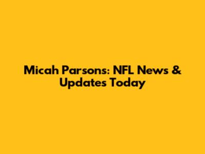 Micah Parsons: NFL News & Updates Today