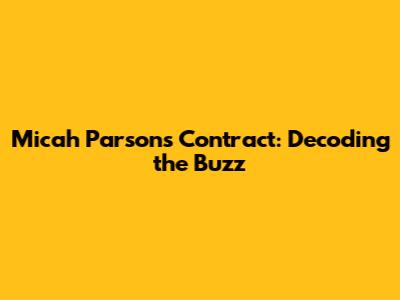 Micah Parsons Contract: Decoding the Buzz