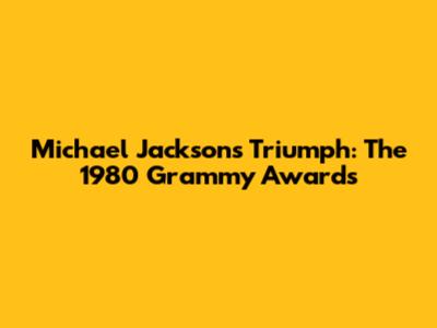Michael Jackson's Triumph: The 1980 Grammy Awards