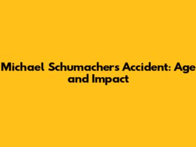 Michael Schumacher's Accident: Age and Impact