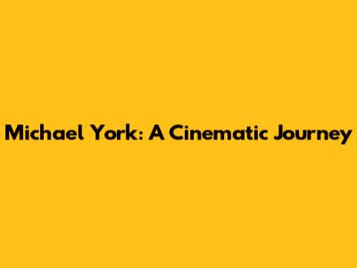 Michael York: A Cinematic Journey