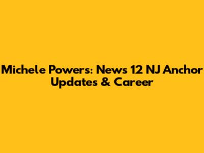 Michele Powers: News 12 NJ Anchor Updates & Career